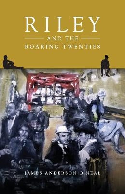 Riley and the Roaring Twenties by O'Neal, James Anderson