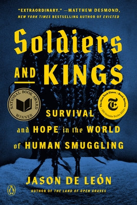 Soldiers and Kings: Survival and Hope in the World of Human Smuggling by de LeÃ³n, Jason