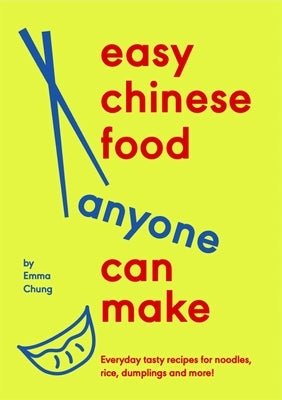 Easy Chinese Food Anyone Can Make by Chung, Emma