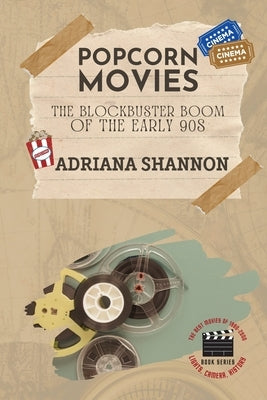 Popcorn Movies-The Blockbuster Boom of the Early 90s: An exploration of the blockbuster era by Shannon, Adriana
