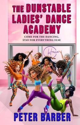 The Dunstable Ladies Dance Academy by Barber, Peter