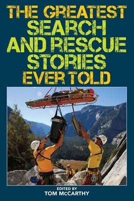 The Greatest Search and Rescue Stories Ever Told by McCarthy, Tom