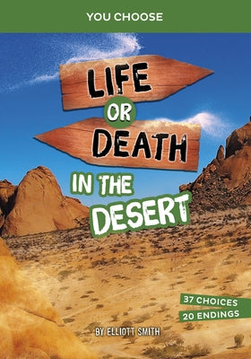 Life or Death in the Desert: An Interactive Survival Adventure by Smith, Elliott