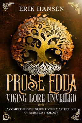 The Prose Edda: A Comprehensive Guide to the Masterpiece of Norse Mythology by Hansen, Erik