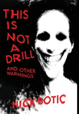 This Is Not A Drill and Other Warnings by Botic, Nick
