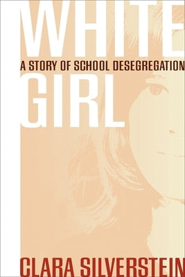 White Girl: A Story of School Desegregation by Silverstein, Clara