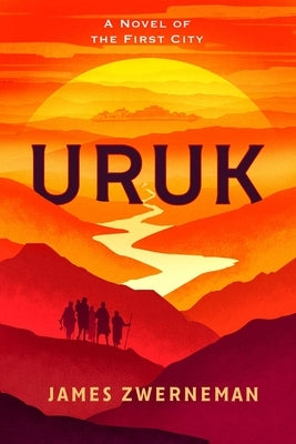 Uruk: A Novel of the First City by Zwerneman, James