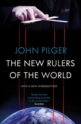 The New Rulers of the World by Pilger, John