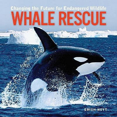 Whale Rescue: Changing the Future for Endangered Wildlife by Hoyt, Erich