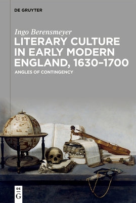 Literary Culture in Early Modern England, 1630-1700: Angles of Contingency by Berensmeyer, Ingo