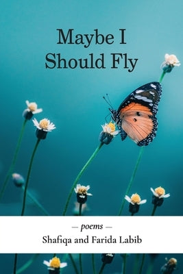 Maybe I Should Fly by Labib, Shafiqa