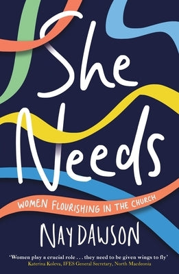 She Needs: women flourishing in the church by Dawson, Nay