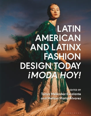 Latin American and Latinx Fashion Design Today - ¡Moda Hoy! by Melendez-Escalante, Tanya