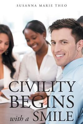 Civility Begins with a Smile by Theo, Susanna Marie
