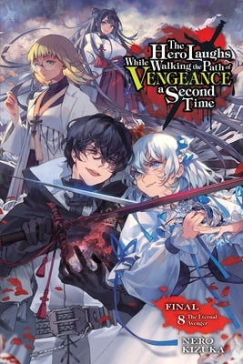 The Hero Laughs While Walking the Path of Vengeance a Second Time, Vol. 8 (Light Novel): The Eternal Avenger by Kizuka, Nero