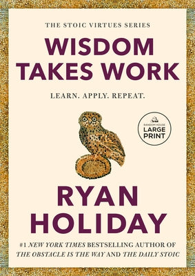 Wisdom Takes Work: Learn. Apply. Repeat. by Holiday, Ryan