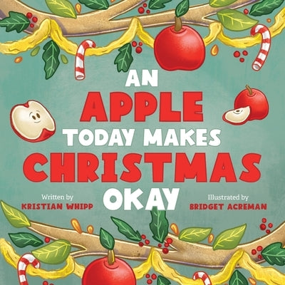 An Apple Today Makes Christmas Okay by Whipp, Kristian