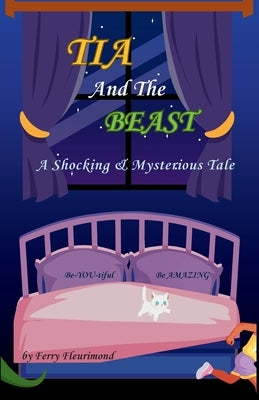 TIA and the BEAST: A Shocking & Mysterious Tale by Fleurimond, Ferry