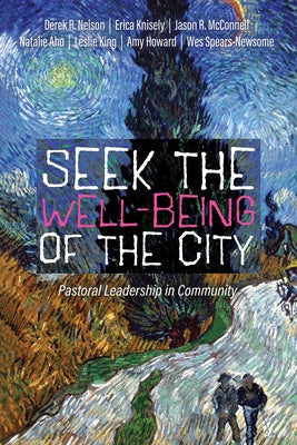 Seek the Well-Being of the City: Pastoral Leadership in Community by Nelson, Derek R.