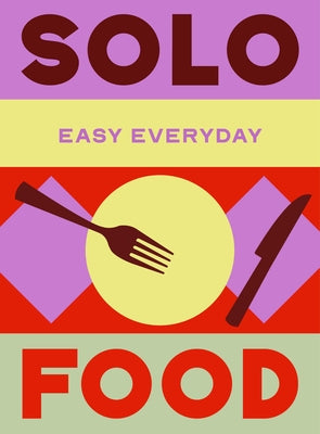 Solo Food: 180 Simple Triple-Tested Recipes by Murdoch Books Test Kitchen