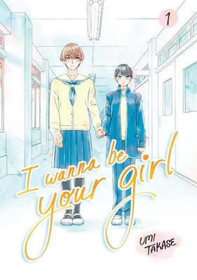 I Wanna Be Your Girl Vol. 1 by Takase, Umi