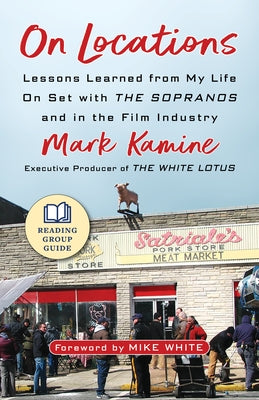 On Locations: Lessons Learned from My Life on Set with the Sopranos and in the Film Industry by Kamine, Mark