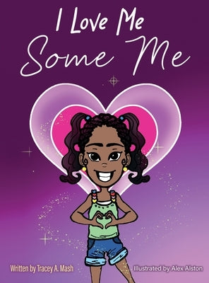 I Love Me Some Me by MASH, Tracey A.