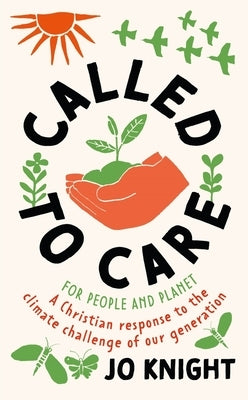 Called to Care: A Christian Response to the Climate Challenge of Our Generation by Knight, Jo