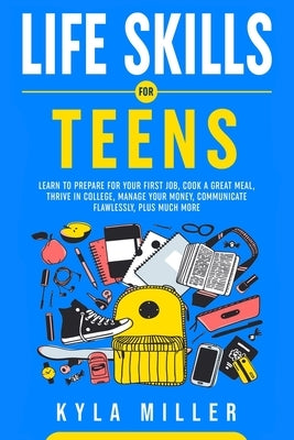 Life Skills For Teens by Miller, Kyla