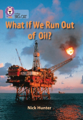What If We Run Out of Oil?: Band 18/Pearl by Hunter, Nick