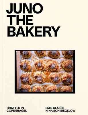 Juno the Bakery: Crafted in Copenhagen by Glaser, Emil