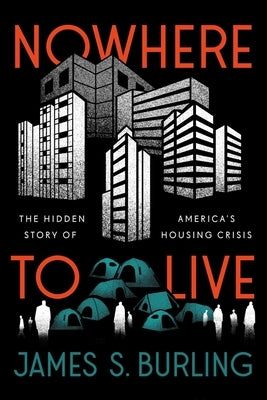 Nowhere to Live: The Hidden Story of America's Housing Crisis by Burling, James S.