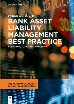 Bank Asset Liability Management Best Practice: Yesterday, Today and Tomorrow by Bardaeva, Polina