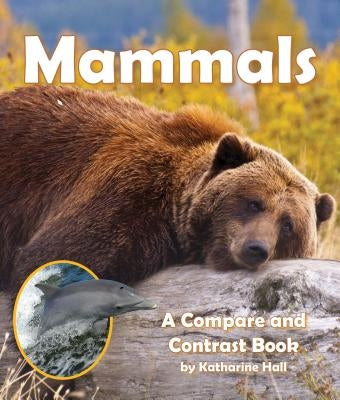 Mammals: A Compare and Contrast Book by Hall, Katharine