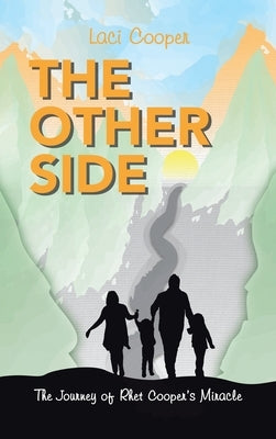 The Other Side: The Journey of Rhet Cooper's Miracle by Cooper, Laci