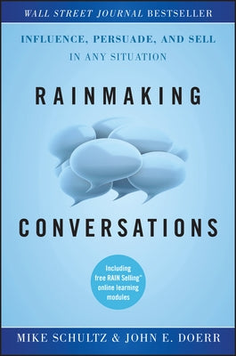 Rainmaking Conversations: Influence, Persuade, and Sell in Any Situation by Schultz, Mike