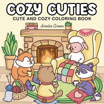 Cozy Cuties: Coloring Book for Adults and Teens Featuring Adorable Animal Characters, Relaxing Hygge Moments and Comfy Scenes by Green, Amelia