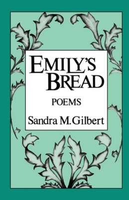 Emily's Bread: Poems by Gilbert, Sandra M.