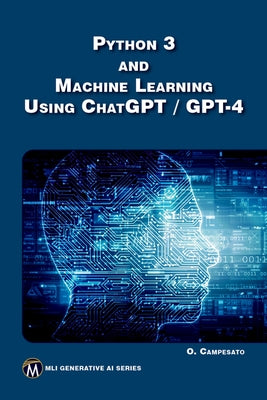 Python 3 and Machine Learning Using Chatgpt/GPT-4 by Campesato, Oswald