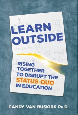 Learn Outside: Rising Together To Disrupt The Status Quo In Education by Van Buskirk, Candy