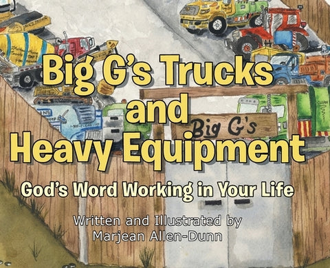 Big G's Trucks and Heavy Equipment: God's Word Working in Your Life by Allen-Dunn, Marjean