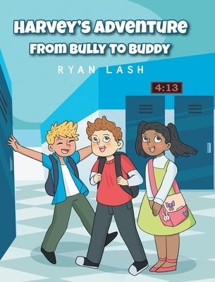 Harvey's Adventure: From Bully to Buddy by Lash, Ryan