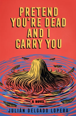 Pretend You're Dead and I Carry You by Lopera, JuliÃ¡n Delgado