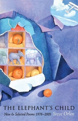The Elephant's Child: New & Selected Poems 1978-2005 by Orlen, Steve
