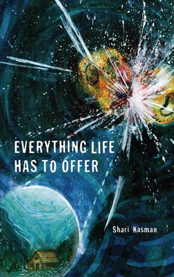 Everything Life Has to Offer by Kasman, Shari