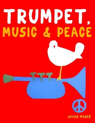Trumpet, Music & Peace: 10 Easy Themes for Trumpet Beginner Book by MarcÃ³, Javier