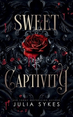 Sweet Captivity: A Dark Romance by Sykes, Julia