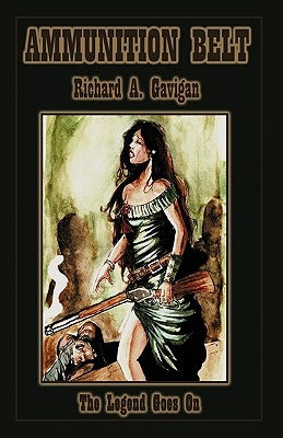 Ammunition Belt: The Legend Goes on by Richard Gavigan, Gavigan