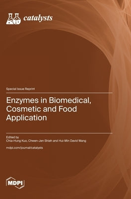 Enzymes in Biomedical, Cosmetic and Food Application by Kuo, Chia-Hung