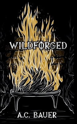 Wildforged by Bauer, A. C.